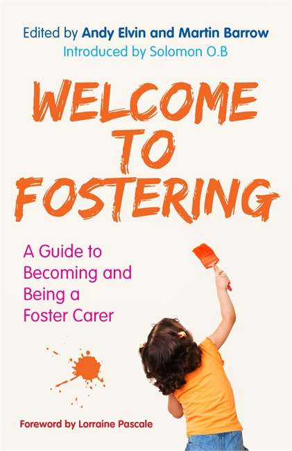 Welcome to Fostering: A Guide to Becoming and Being a Foster Carer