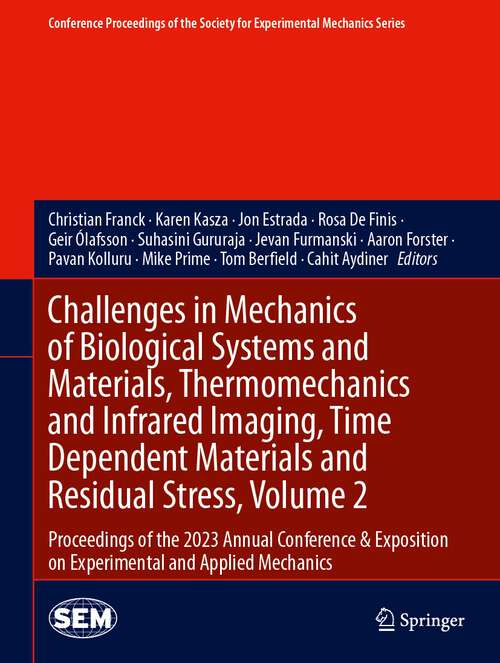 Book cover of Challenges in Mechanics of Biological Systems and Materials, Thermomechanics and Infrared Imaging, Time Dependent Materials and Residual Stress, Volume 2: Proceedings of the 2023 Annual Conference & Exposition on Experimental and Applied Mechanics (2024) (Conference Proceedings of the Society for Experimental Mechanics Series)