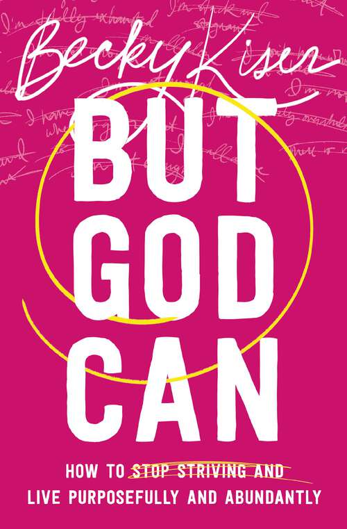 Book cover of But God Can: How to Stop Striving and Live Purposefully and Abundantly