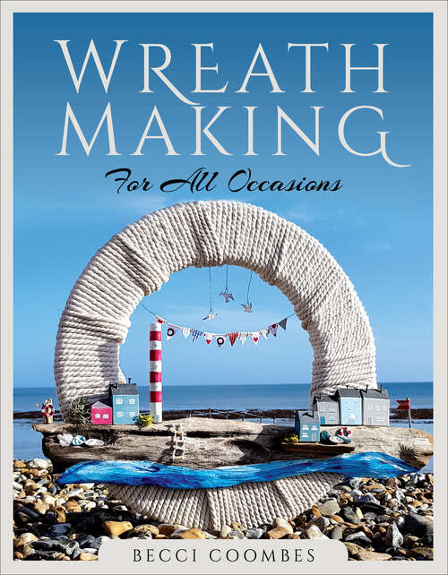 Book cover of Wreath Making for all Occasions (Make Your Own Ser.)