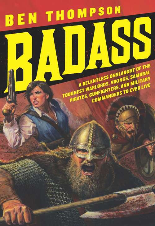 Book cover of Badass: A Relentless Onslaught of the Toughest Warlords, Vikings, Samurai, Pirates, Gunfighters, and Military Commanders to Ever Live