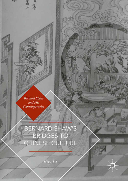Bernard Shaw’s Bridges to Chinese Culture (Bernard Shaw and His Contemporaries)