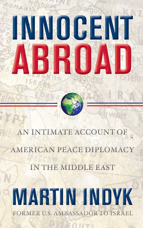 Book cover of Innocent Abroad: An Intimate Account of American Peace Diplomacy in the Middle East