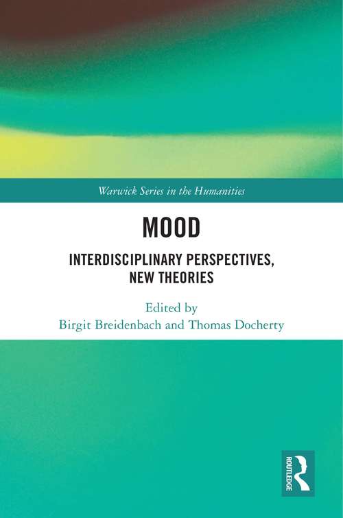 Mood: Interdisciplinary Perspectives, New Theories (Warwick Series in the Humanities)