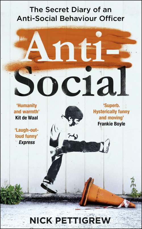 Book cover of Anti-Social: the Sunday Times-bestselling diary of an anti-social behaviour officer