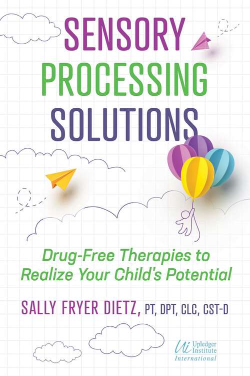 Book cover of Sensory Processing Solutions: Drug-Free Therapies to Realize Your Child's Potential (3rd Edition, Revised and Updated Edition of When Kids Fly)