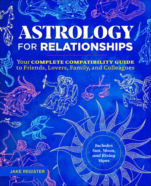 Book cover of Astrology for Relationships: Your Complete Compatibility Guide to Friends, Lovers, Family, and Colleagues