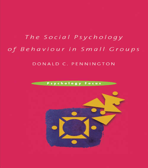 Book cover of The Social Psychology of Behaviour in Small Groups (Psychology Focus Ser.)