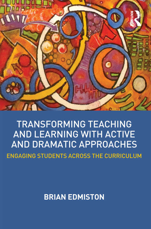 Book cover of Transforming Teaching and Learning with Active and Dramatic Approaches: Engaging Students Across the Curriculum