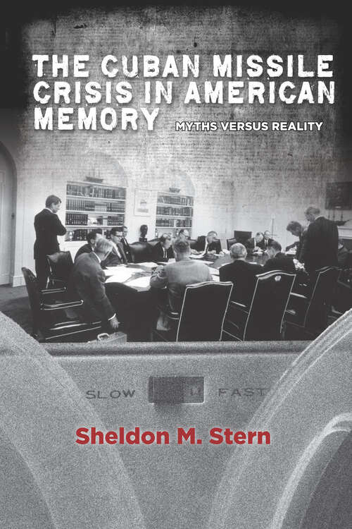 Book cover of The Cuban Missile Crisis in American Memory: Myths Versus Reality