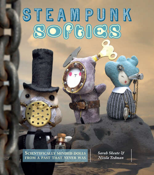Book cover of Steampunk Softies: Scientifically-Minded Dolls from a Past That Never Was