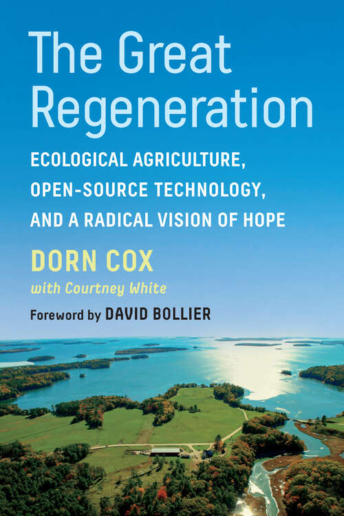Book cover of The Great Regeneration: Ecological Agriculture, Open-Source Technology, and a Radical Vision of Hope