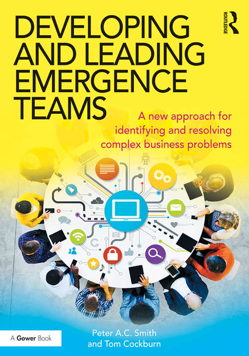Developing and Leading Emergence Teams: A new approach for identifying and resolving complex business problems