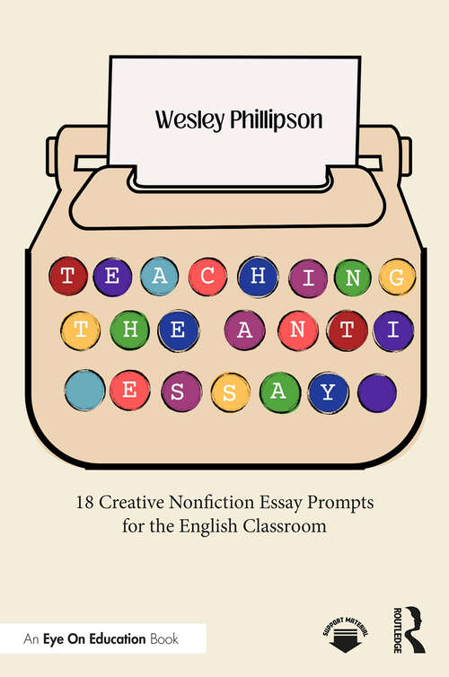 Book cover of Teaching the Anti-Essay: 18 Creative Nonfiction Essay Prompts for the English Classroom (1)
