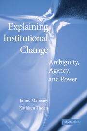 Book cover of Explaining Institutional Change: Ambiguity, Agency, and Power