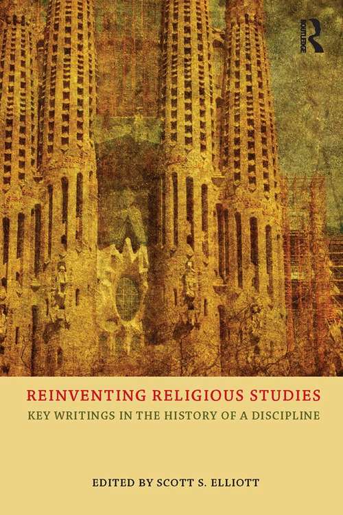 Book cover of Reinventing Religious Studies: Key Writings in the History of a Discipline