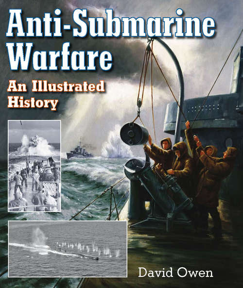 Anti-Submarine Warfare: An Illustrated History