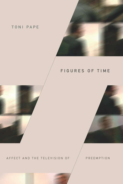 Book cover of Figures of Time: Affect and the Television of Preemption (Thought in the Act)