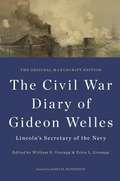 The Civil War Diary of Gideon Welles, Lincoln's Secretary of the Navy: The Original Manuscript Edition