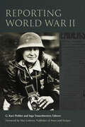 Reporting World War II (World War II: The Global, Human, and Ethical Dimension)