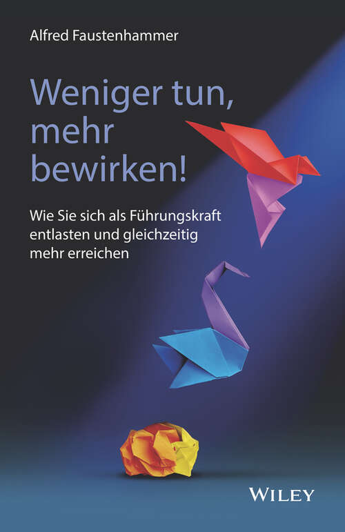 Book cover of Weniger tun, mehr bewirken!: Wie Sie sich als Führungskraft entlasten und gleichzeitig mehr erreichen