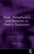 Myth, Metaphysics and Dialectic in Plato's Statesman