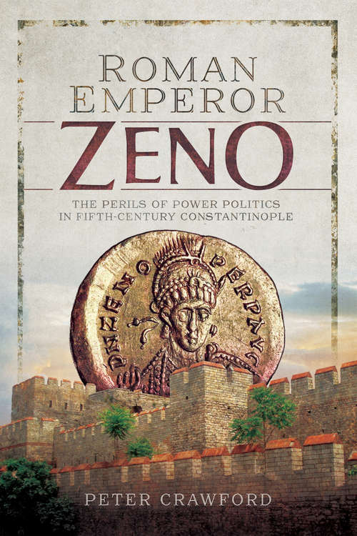 Book cover of Roman Emperor Zeno: The Perils of Power Politics in Fifth-Century Constantinople