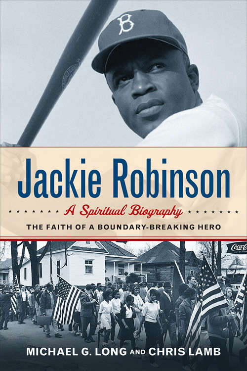 Jackie Robinson A Spiritual Biography: The Faith Of A Boundary-breaking Hero