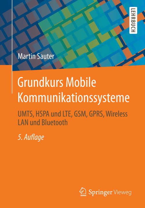 Grundkurs Mobile Kommunikationssysteme: UMTS, HSPA und LTE, GSM, GPRS, Wireless LAN und Bluetooth