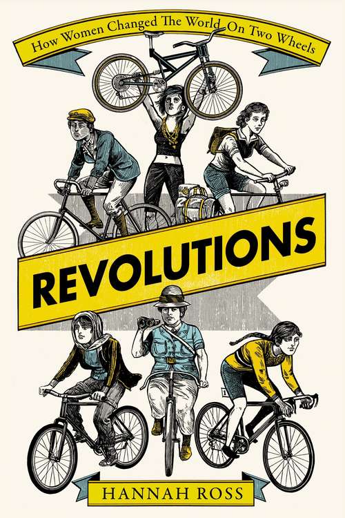 Revolutions: How Women Changed The World On Two Wheels