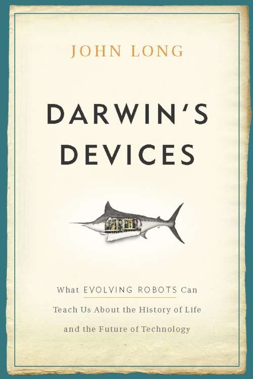 Book cover of Darwin's Devices: What Evolving Robots Can Teach Us About the History of Life and the Future of Technology