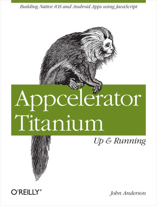 Appcelerator Titanium: Building Native iOS and Android Apps Using JavaScript (Oreilly And Associate Ser.)
