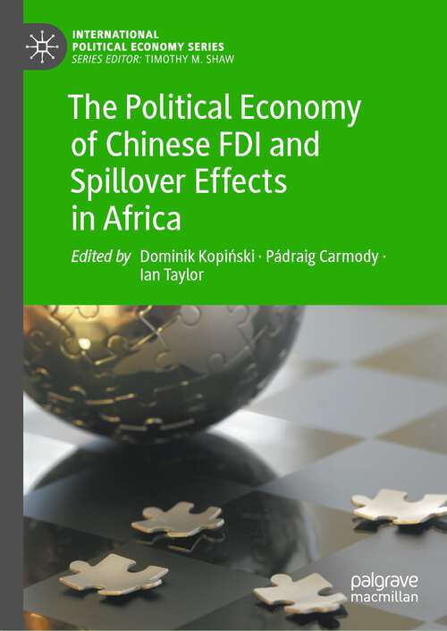 Book cover of The Political Economy of Chinese FDI and Spillover Effects in Africa (1st ed. 2023) (International Political Economy Series)