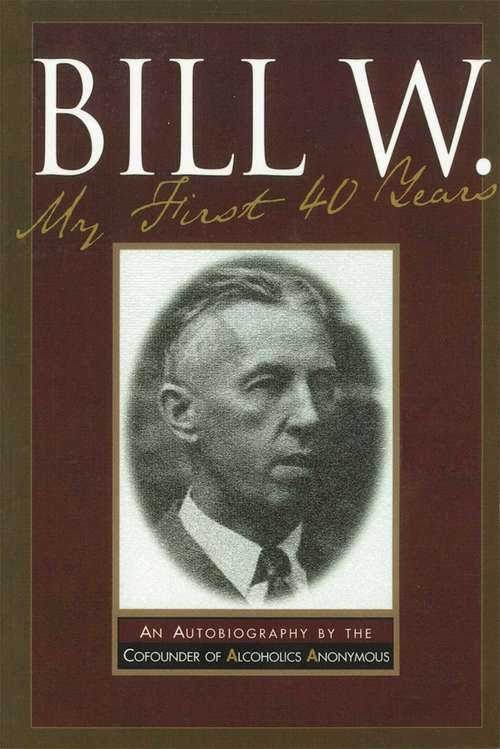 Book cover of Bill W My First 40 Years
