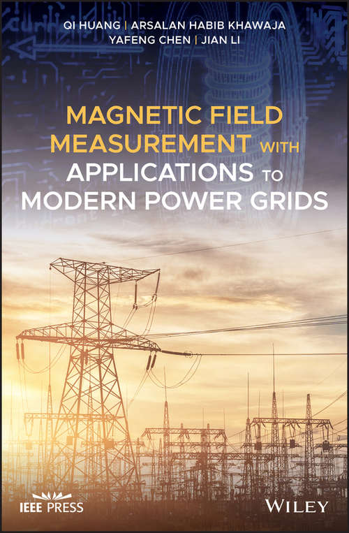 Magnetic Field Measurement with Applications to Modern Power Grids (Wiley - IEEE)