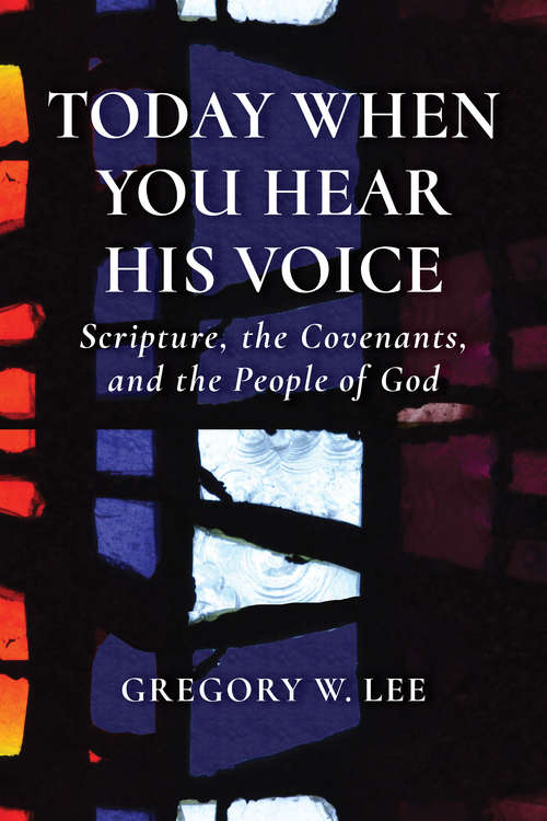 Book cover of Today When You Hear His Voice: Scripture, the Covenants, and the People of God
