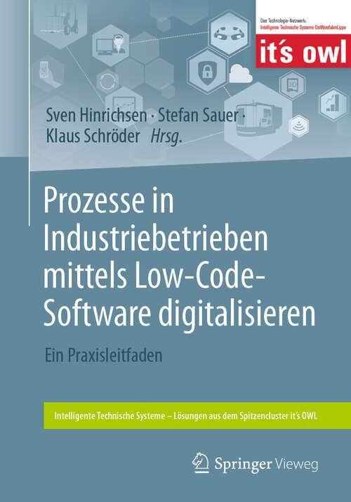 Book cover of Prozesse in Industriebetrieben mittels Low-Code-Software digitalisieren: Ein Praxisleitfaden (1. Aufl. 2023) (Intelligente Technische Systeme – Lösungen aus dem Spitzencluster it’s OWL)