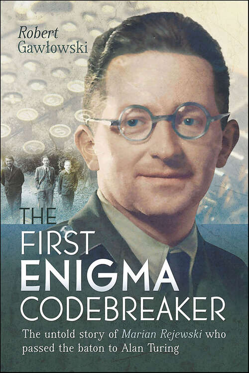 Book cover of The First Enigma Codebreaker: The Untold Story of Marian Rejewski who Passed the Baton to Alan Turing