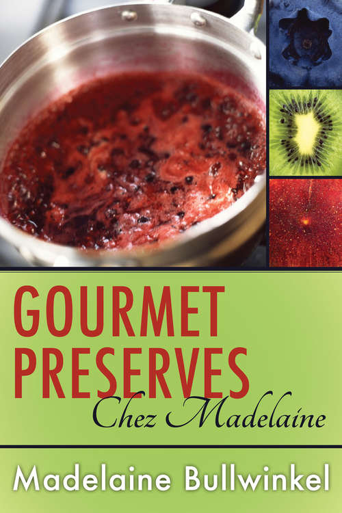 Book cover of Gourmet Preserves Chez Madelaine: Delicious Marmalades, Jams, And Jellies Plus Desserts, Pastries, And Breakfast Treats