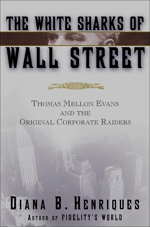 Book cover of The White Sharks of Wall Street: Thomas Mellon Evans and the Original Corporate Raiders