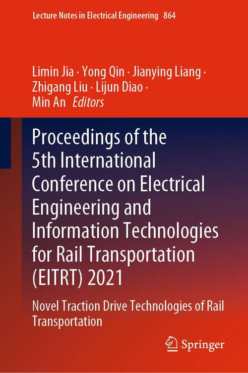 Proceedings of the 5th International Conference on Electrical Engineering and Information Technologies for Rail Transportation: Novel Traction Drive Technologies of Rail Transportation (Lecture Notes in Electrical Engineering #864)