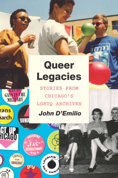 Book cover of Queer Legacies: Stories from Chicago’s LGBTQ Archives