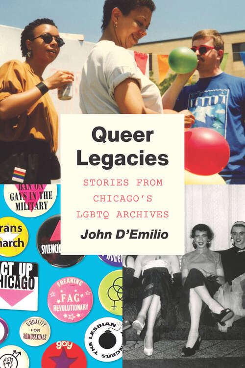 Book cover of Queer Legacies: Stories from Chicago's LGBTQ Archives