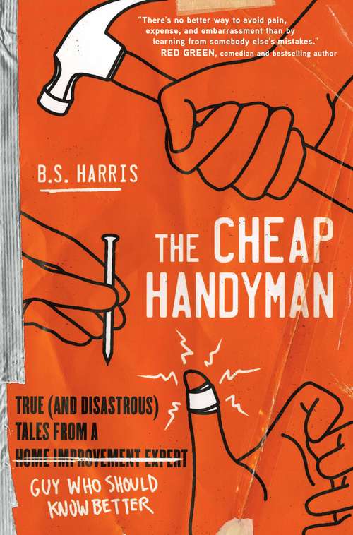 Book cover of The Cheap Handyman: True (and Disastrous) Tales from a [Home Improvement Expert] Guy Who Should Know Better