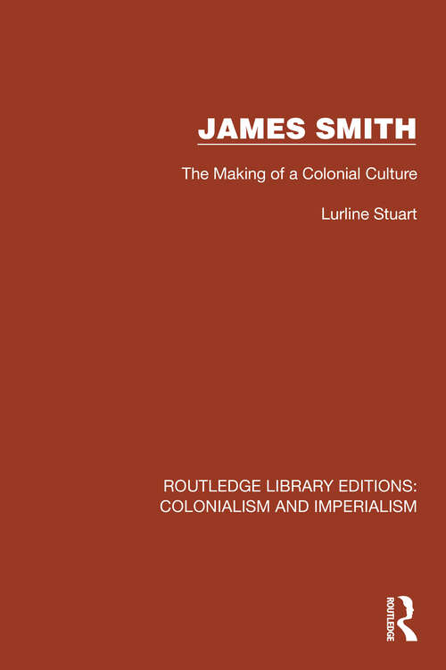 Book cover of James Smith: The Making of a Colonial Culture (Routledge Library Editions: Colonialism and Imperialism #35)