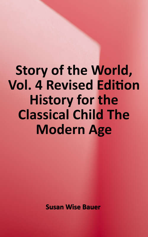 Book cover of The Modern Age From Victoria's Empire to the End of the USSR (Second Edition) (Story of the World #4)