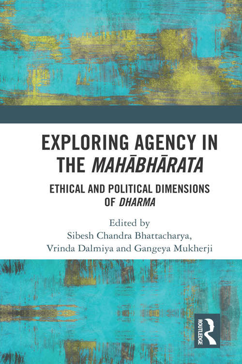 Book cover of Exploring Agency in the Mahabharata: Ethical and Political Dimensions of Dharma