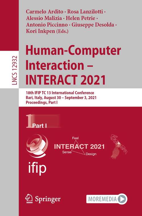 Human-Computer Interaction – INTERACT 2021: 18th IFIP TC 13 International Conference, Bari, Italy, August 30 – September 3, 2021, Proceedings, Part I (Lecture Notes in Computer Science #12932)