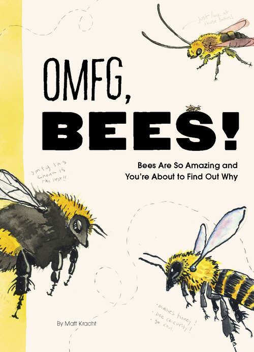 Book cover of OMFG, BEES!: Bees Are So Amazing and You're About to Find Out Why