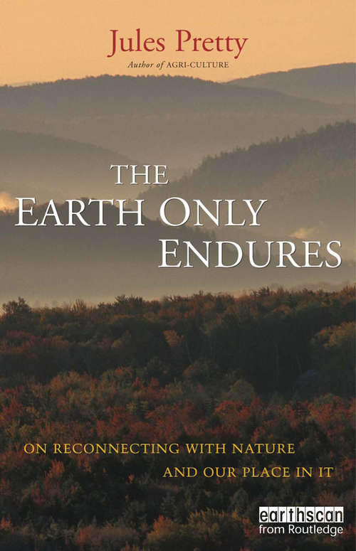 Book cover of The Earth Only Endures: On Reconnecting with Nature and Our Place in It